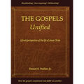 The Gospels Unified: A Fresh Perspective of the Life of Jesus Christ