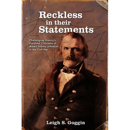 Reckless in their Statements: Challenging History's Harshest Criticisms of Albert Sidney Johnston in the Civil War