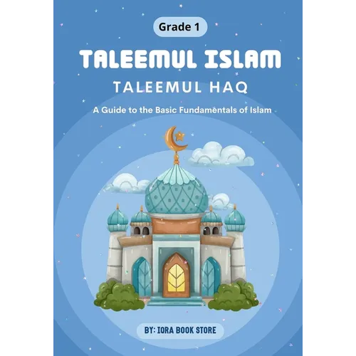Taleemul Islam: Taleemul Haq - A Guide to the Basic Fundamentals of Islam