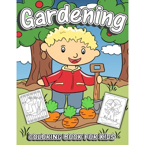 Gardening Coloring Book for Kids: Children's Fruit & Vegetable Garden Theme Coloring Pages for Preschool & Elementary Little Boys & Girls Ages 4-8