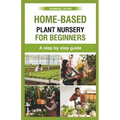 home-based plant nursery for beginners: a step by step guide