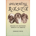 Becoming Rasta: Origins of Rastafari Identity in Jamaica