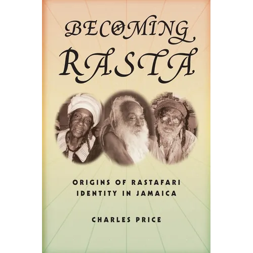 Becoming Rasta: Origins of Rastafari Identity in Jamaica
