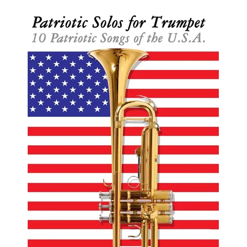 Patriotic Solos for Trumpet: 10 Patriotic Songs of the U.S.A. - Paperback