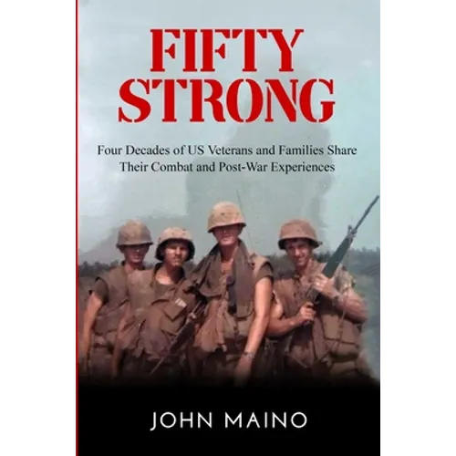 Fifty Strong: Four Decades of US Veterans and Families Share Their Combat and Post-War Experiences