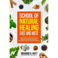 School of Natural Healing, East and West: Naturopathy, Traditional Chinese Medicine, Ayurveda, Dietetics, Herbology, Exercise, Spiritual Practice