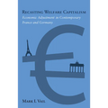Recasting Welfare Capitalism: Economic Adjustment in Contemporary France and Germany