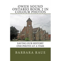 Owen Sound Ontario Book 2 in Colour Photos: Saving Our History One Photo at a Time