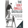 The Golf Drills, Distilled: Illustrated Guide to the Best Golf Drills