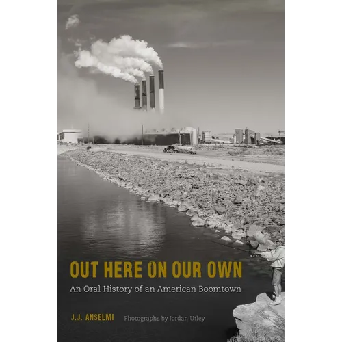 Out Here on Our Own: An Oral History of an American Boomtown