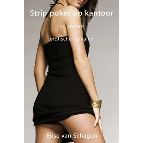 Strip poker op kantoor en andere erotische verhalen: Korte expliciete erotische verhalen