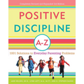 Positive Discipline A-Z: 1001 Solutions to Everyday Parenting Problems