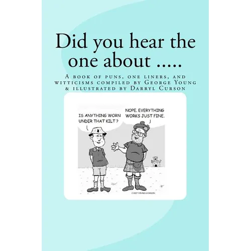 Did You Hear The One About ....: A book of puns, one liners, and witticisms compiled by George Young illustrated by Darryl Curson