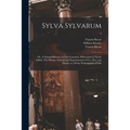 Sylva Sylvarum; or, A Natural History, in Ten Centuries. Whereunto is Newly Added, The History Natural and Experimental of Liee [sic] and Death; or, O
