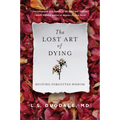 The Lost Art of Dying: Reviving Forgotten Wisdom