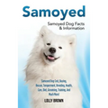 Samoyed: Samoyed Dog Cost, Buying, Rescue, Temperament, Breeding, Health, Care, Diet, Grooming, Training, And Much More! Samoyed Dog Facts & Informati