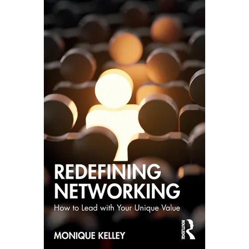 Redefining Networking: How to Lead with Your Unique Value