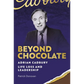 Beyond Chocolate: Adrian Cadbury Life, Loss and Leadership