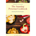 The Amazing Peruvian Cookbook: Amazing Peruvian Recipes
