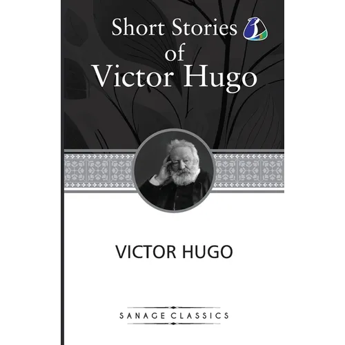Victor Hugo Short Stories Collection: A Fight With a Cannon, Claude Gueux & The Vicissitudes of Civil War