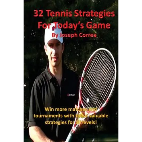 32 Tennis Strategies for Today's Game: The 32 Most Valuable Tennis Strategies You Will Ever Learn!