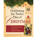 Celebrating the Twelve Days of Christmas: A Family Devotional in the Eastern Orthodox Tradition