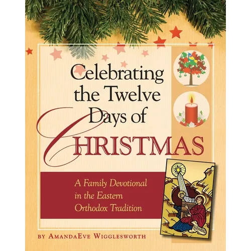 Celebrating the Twelve Days of Christmas: A Family Devotional in the Eastern Orthodox Tradition