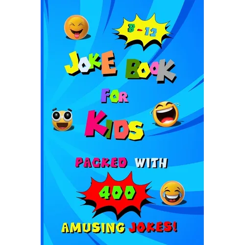 400 Amusing Jokes Packed in Joke Book for Kids 8-12: A Charming Read Full of Knock Knock Jokes and Laugh Out Loud Fun for Children, Packed with Creati