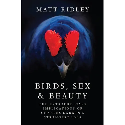 Birds, Sex and Beauty: The Extraordinary Implications of Charles Darwin's Strangest Idea - Hardcover