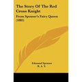 The Story Of The Red Cross Knight: From Spenser's Fairy Queen (1885)