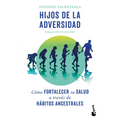 Hijos de la Adversidad: Cómo Fortalecer Tu Salud a Través de Hábitos Ancestrales / Children of Adversity: How to Strengthen Your Health Through Ancest