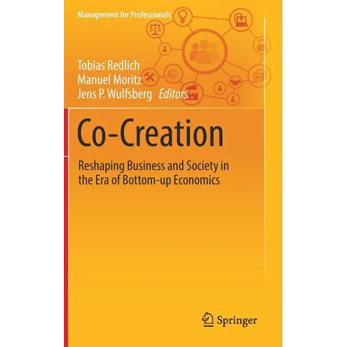 Co-Creation: Reshaping Business and Society in the Era of Bottom-Up Economics