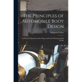 The Principles of Automobile Body Design: Covering the Fundamentals of Open and Closed Passenger Body Design