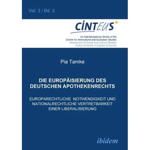 Die Europäisierung des deutschen Apothekenrechts. Europarechtliche Notwendigkeit und nationalrechtliche Vertretbarkeit einer Liberalisierung