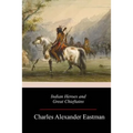 Indian Heroes and Great Chieftains