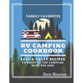RV Camping Cookbook: Family Favorites Easy And Tasty Recipes To Enjoy By The Campfire With The Kids
