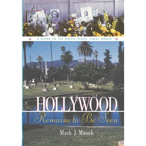 Hollywood Remains to Be Seen: A Guide to the Movie Stars' Final Homes
