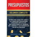 Presupuestos: Acércate Cada Vez Más a la Libertad Financiera Creando Sencillos Métodos Para el Manejo del Dinero y Así Conseguir Salir de Deudas Volum