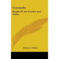 Coronado: Knight Of The Pueblos And Plains