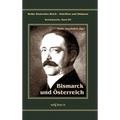 Otto Fürst von Bismarck. Bismarck und Österreich: Reihe Deutsches Reich - Schriften und Diskurse: Reichskanzler, Bd. I/VI