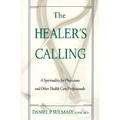 The Healer's Calling: A Spirituality for Physicians and Other Health Care Professionals