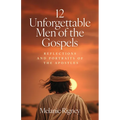 12 Unforgettable Men of the Gospels: Reflections and Portraits of the Apostles
