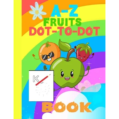 A-Z fruits Dot-to-Dot Book: dot to dot alphabet workbook, Easy Kids Fruits, Ages 4 to 8, Preschool to Kindergarten