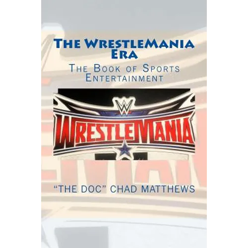 The Wrestlemania Era: The Book of Sports Entertainment