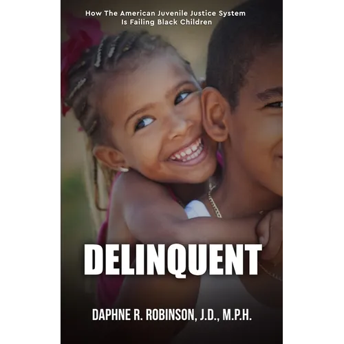Delinquent: How the American Juvenile Court is Failing Black Children