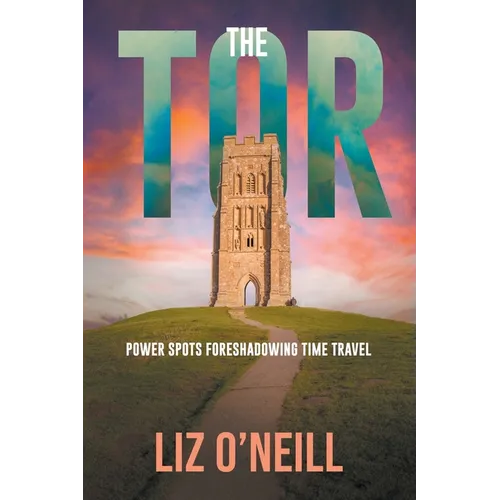 The Tor: Power Spots Foreshadowing Time Travel