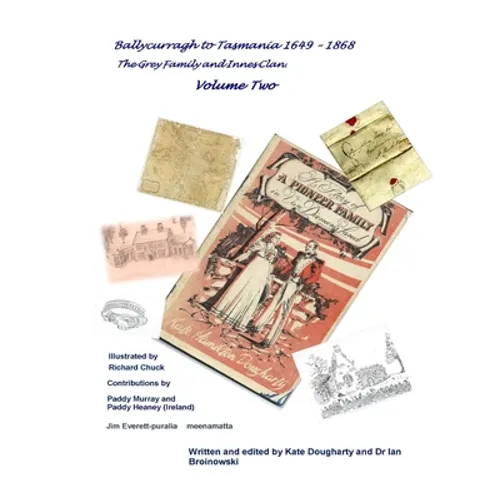 "Ballycurragh to Tasmania 1649 - 1868" Grey Family and Innes Clan . Volume Two