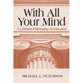 With All Your Mind: A Christian Philosophy of Education