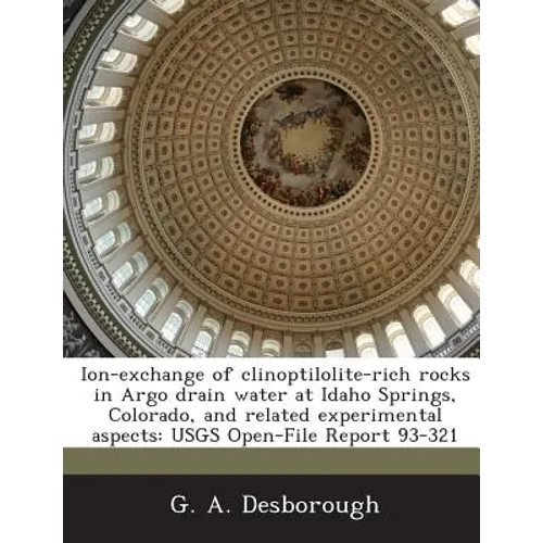 Ion-Exchange of Clinoptilolite-Rich Rocks in Argo Drain Water at Idaho Springs, Colorado, and Related Experimental Aspects: Usgs Open-File Report 93-3