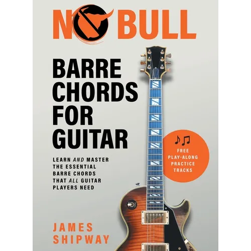 No Bull Barre Chords for Guitar: Learn and Master the Essential Barre Chords that all Guitar Players Need